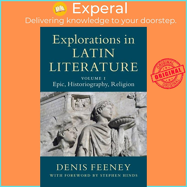 Sách - Explorations in Latin Literature: Volume 1, Epic, Historiography, Religio by Denis Feeney (UK edition, paperback)