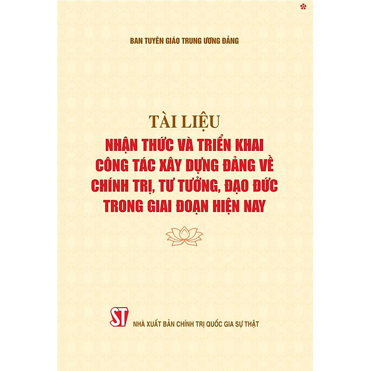 Tài Liệu Nhận Thức và Triển Khai Công Tác Xây Dựng Đảng Về Chính Trị, Tư Tưởng, Đạo Đức Trong Giai Đoạn Hiện Nay