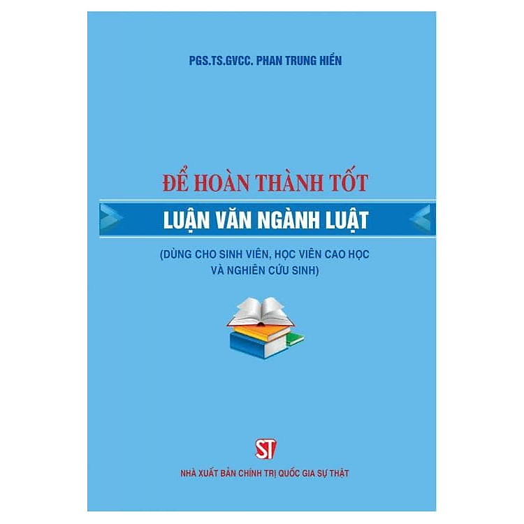 Để hoàn thành tốt luận văn ngành luật (Dùng cho sinh viên, học viên cao học và nghiên cứu sinh)