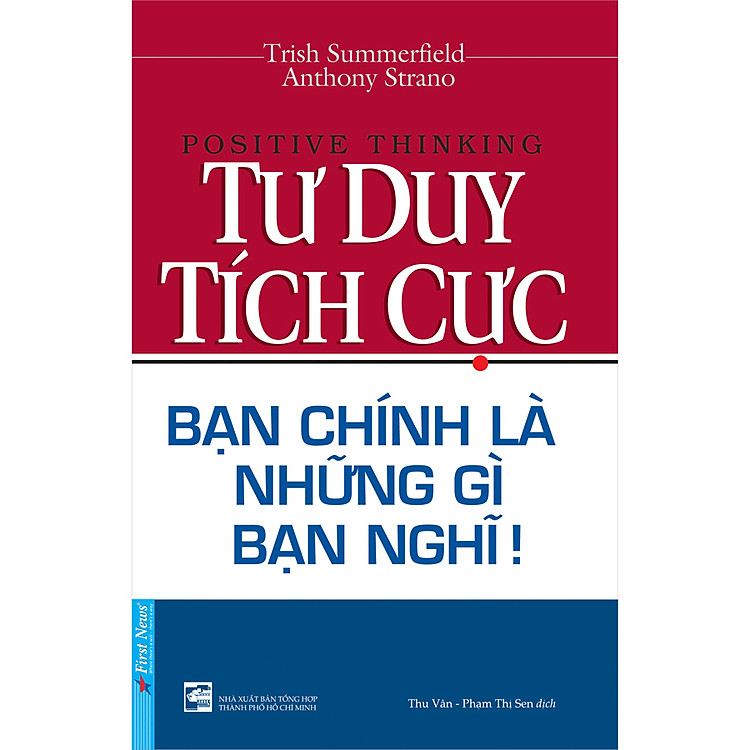 Tư Duy Tích Cực – Bạn Chính Là Những Gì Bạn Nghĩ (Tái Bản 2020)