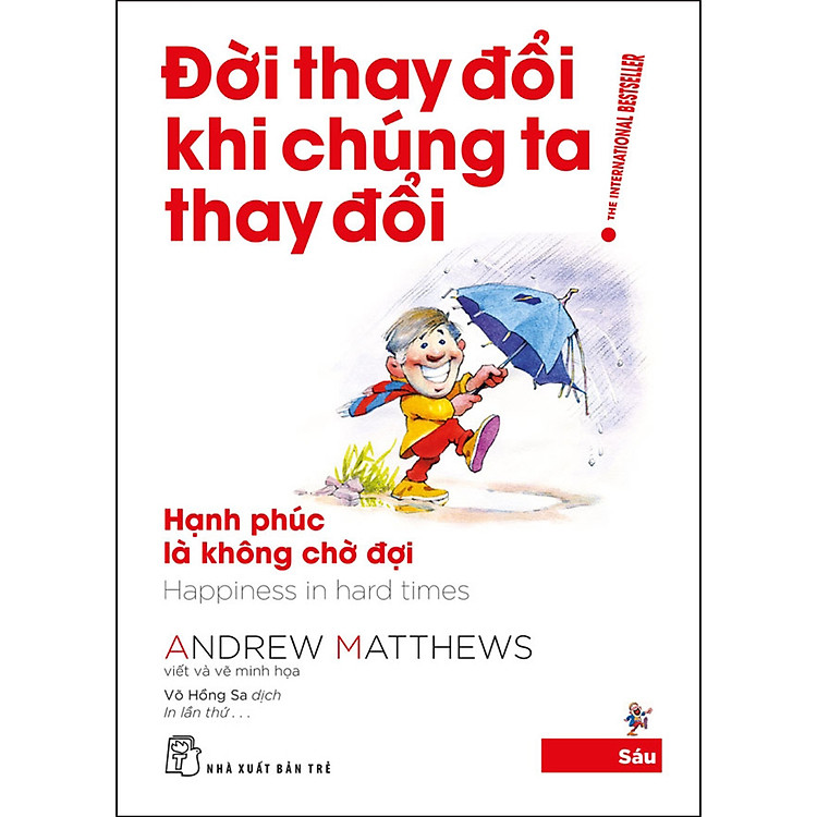 Sách Đời Thay Đổi Khi Chúng Ta Thay Đổi 06. Hạnh Phúc Là Không Chờ Đợi