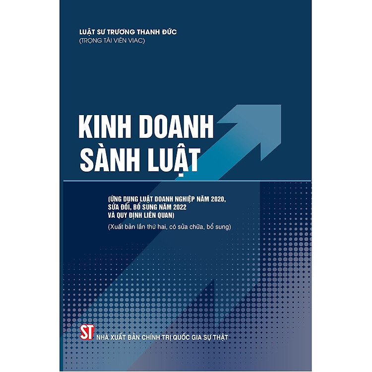 Kinh doanh sành luật (ứng dụng Luật doanh nghiệp năm 2020, sửa đổi, bổ sung năm 2022 và quy định liên quan) ( Xuất bản lần thứ hai, có sữa chữa, bổ sung)