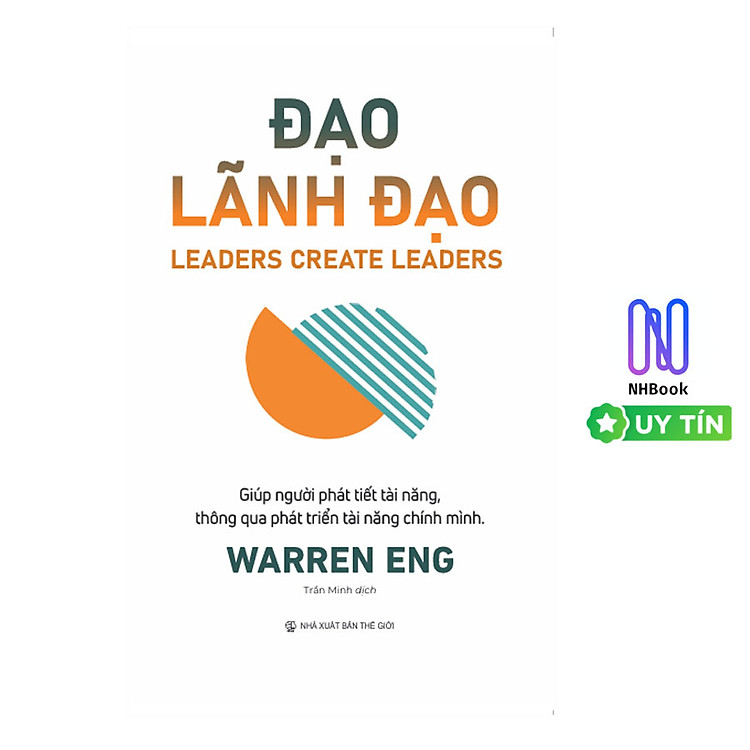 Đạo Lãnh Đạo - LEADERS CREATE LEADERS - (Giúp người phát tiết tài năng, thông qua phát triển tài năng chính mình) - PH