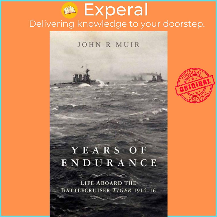 Sách - Years of Endurance: Life Aboard the Battlecruiser Tiger 1914-16 by John R. Muir (UK edition, hardcover)
