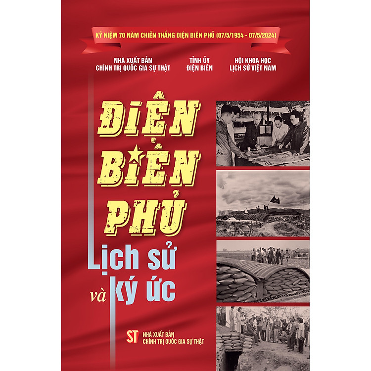 Điện Biên Phủ - Lịch sử và ký ức (Kỷ niệm 70 năm chiến thắng Điện Biên Phủ (07/5/1954-07/5/2024)