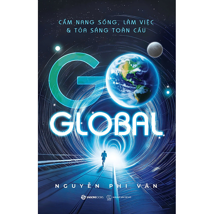 GO GLOBAL – CẨM NANG SỐNG, LÀM VIỆC & TỎA SÁNG TOÀN CẦU - NGUYỄN PHI VÂN - NXB THẾ GIỚI - SAIGON BOOKS