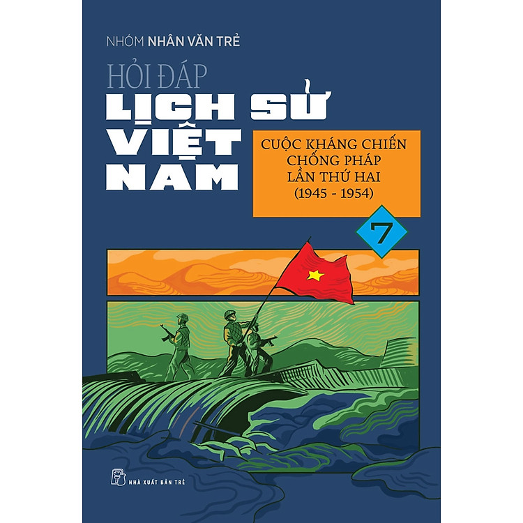Hỏi Đáp Lịch Sử Việt Nam, Tập 7: Cuộc Kháng Chiến Chống Pháp Lần Thứ Hai (1945 – 1954)