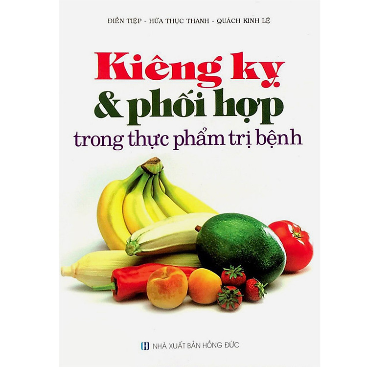 Sách Kiêng Kỵ Và Phối Hợp Trong Thực Phẩm Trị Bệnh
