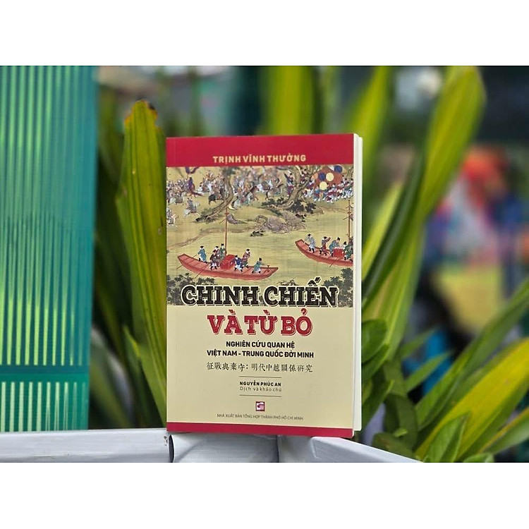 ( Tái bản 2026 ) CHINH CHIẾN VÀ TỪ BỎ: NGHIÊN CỨU QUAN HỆ VIỆT NAM - TRUNG QUỐC ĐỜI MINH - Trịnh Vĩnh Tường, Nguyễn Phúc An (Dịch và khảo chú) - NXB Tổng Hợp HCM