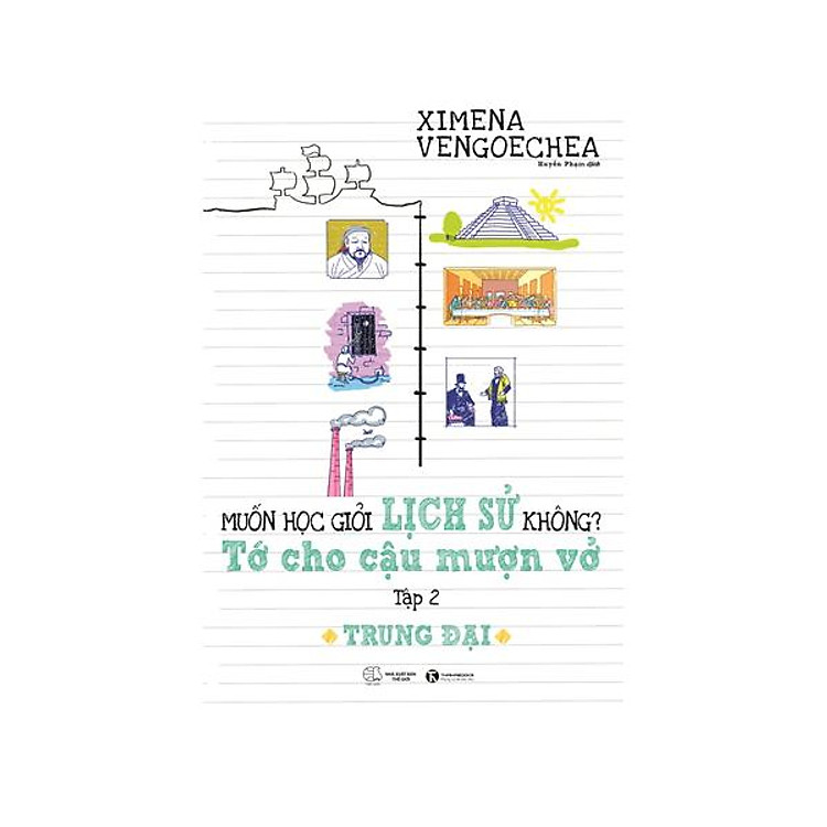 Sách Trung Đại – Muốn Học Giỏi Lịch Sử Không? Tớ Cho Cậu Mượn Vở - Tập 2
