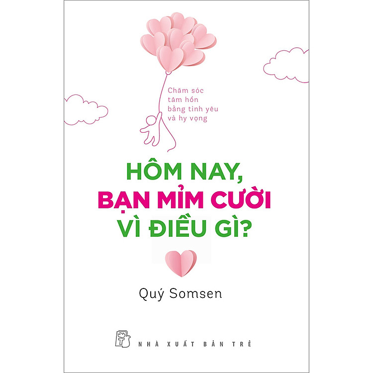 Hôm Nay, Bạn Mỉm Cười Vì Điều Gì? – Chăm Sóc Tâm Hồn Bằng Tình Yêu Và Hy Vọng