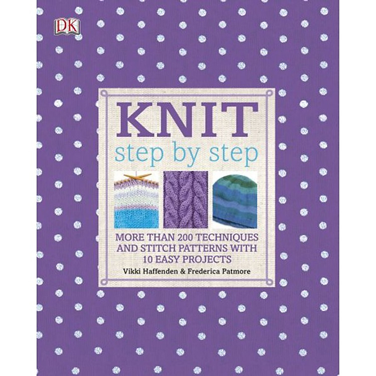 Sách Knit Step By Step: More Than 200 Techniques And Stitch Patterns With 10 Easy Projects