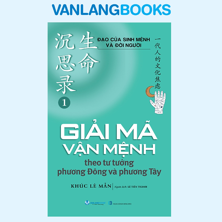 Đạo Của Sinh Mệnh Và Đời Người Quyển 1 - Giải Mã Vận Mệnh Theo Tư Tưởng Phương Đông Và Phương Tây - Vanlangbooks