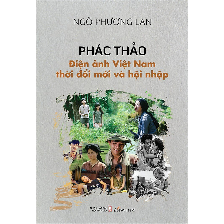 PHÁC THẢO ĐIỆN ẢNH VIỆT NAM THỜI ĐỔI MỚI VÀ HỘI NHẬP - Ngô Phương Lan - Liên Việt - NXB Hôi Nhà Văn.