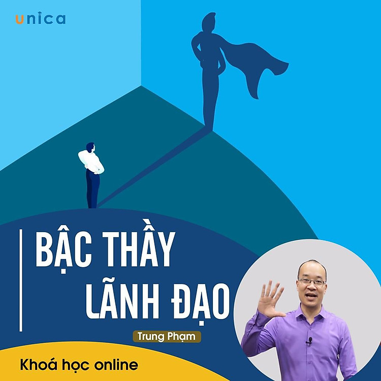 - Khóa học PHÁT TRIỂN CÁ NHÂN- Bậc thầy lãnh đạo- UNICA.VN