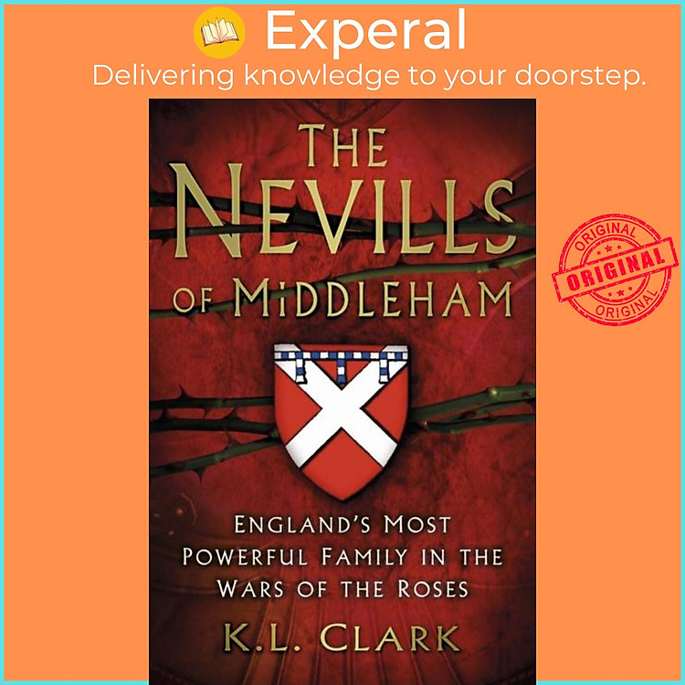 Sách - The Nevills of Middleham - England's Most Powerful Family in the Wars of th by K.L. Clark (UK edition, paperback)