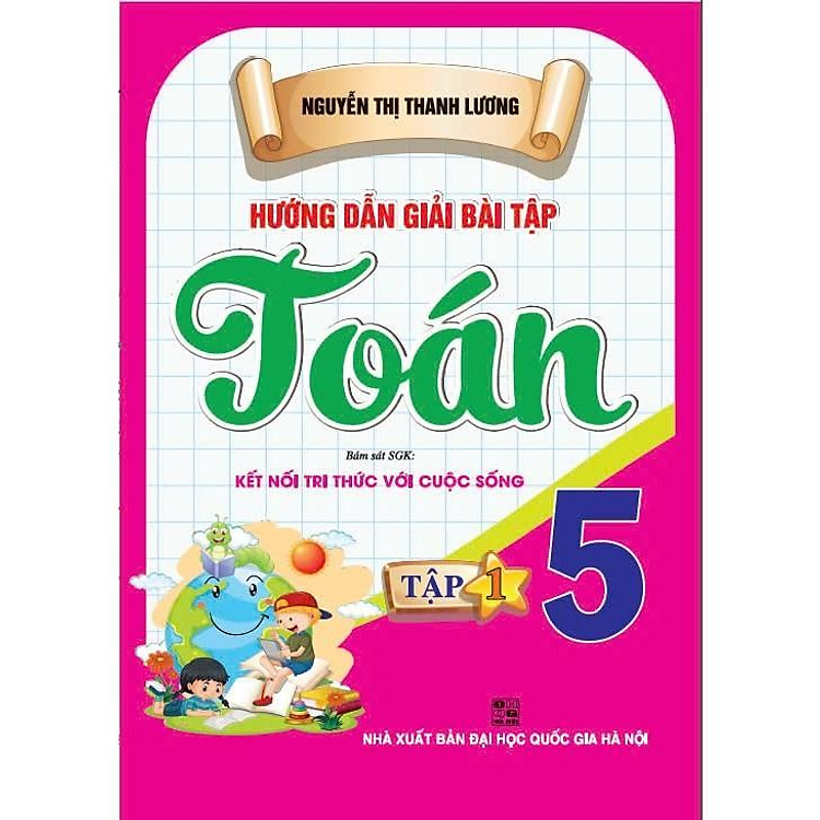 Hướng Dẫn Giải Bài Tập Toán 5 – Tập 1 – Bám Sát SGK Kết Nối Tri Thức Với Cuộc Sống
