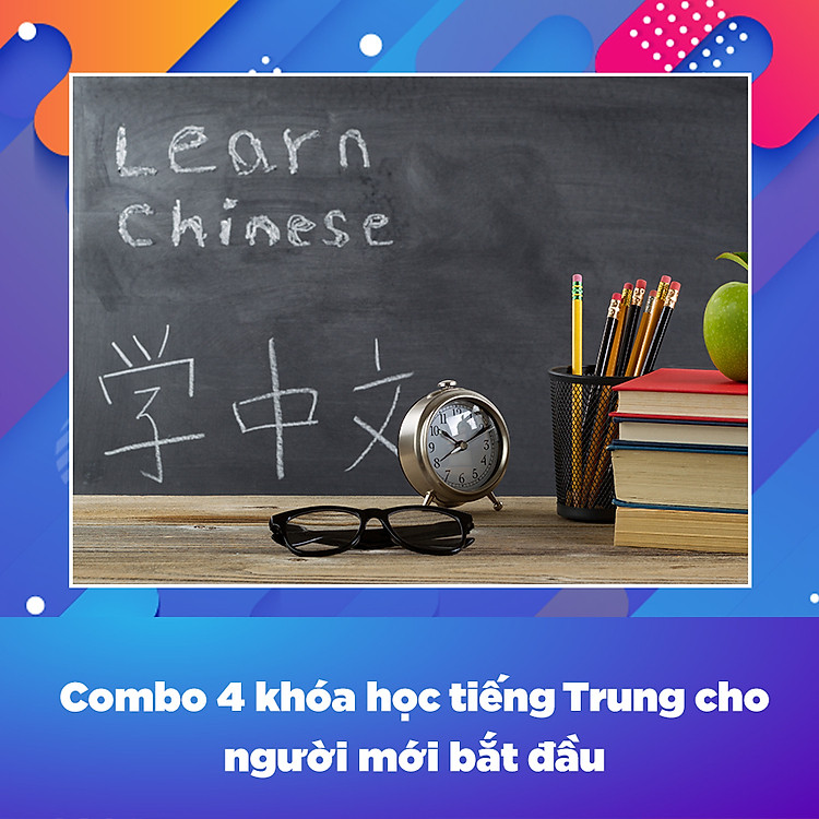 Combo 4 Khóa Học Tiếng Trung Cho Người Mới Bắt Đầu