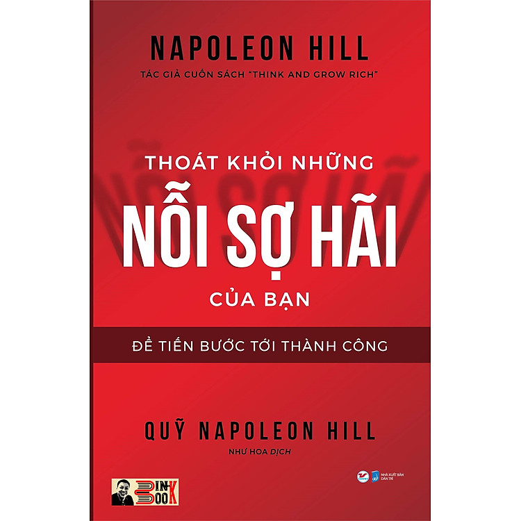 THOÁT KHỎI NHỮNG NỖI SỢ HÃI CỦA BẠN – Để tiến bước tới thành công – Napoleon Hill – Tác giả cuốn sách “Think and Grow Rich” – Tân Việt – NXB Dân Trí (bìa mềm)
