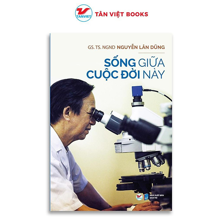 Sống Giữa Cuộc Đời Này – Nguyễn Lân Dũng