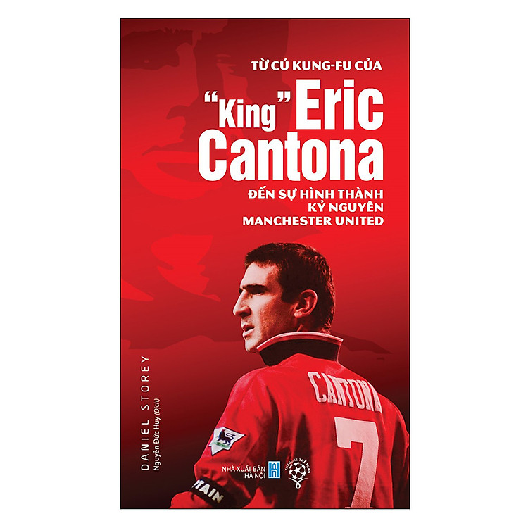Sách Từ Cú Kung-fu Của “King” Eric Cantona Đến Sự Hình Thành Kỷ Nguyên Manchester United