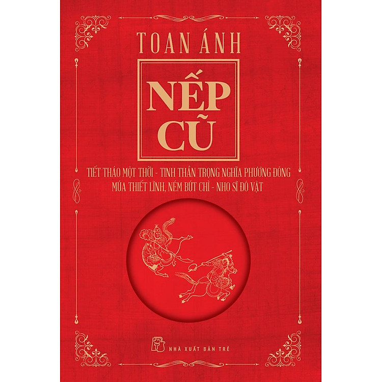 Nếp Cũ – Tiết Tháo Một Thời – Tinh Thần Trọng Nghĩa Phương Đông – Múa Thiết Lĩnh, Ném Bút Chì – Nho Sĩ Đô Vật – Bản Quyền