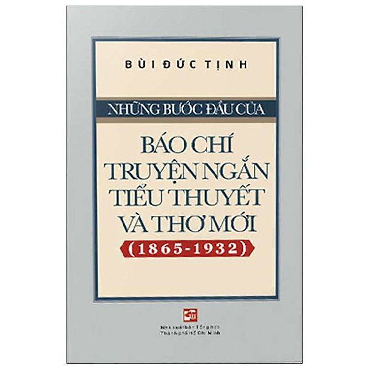 Những Bước Đầu Của Báo Chí Truyện Ngắn, Tiểu Thuyết Và Thơ Mới (1865-1932)