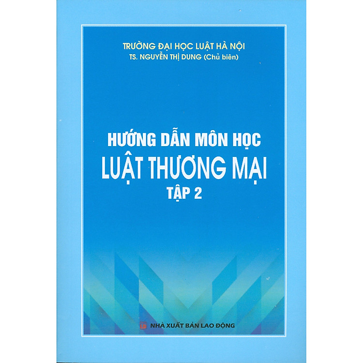 Hướng Dẫn Môn Học Luật Thương Mại – Tập 2 (Tái bản năm 2020)