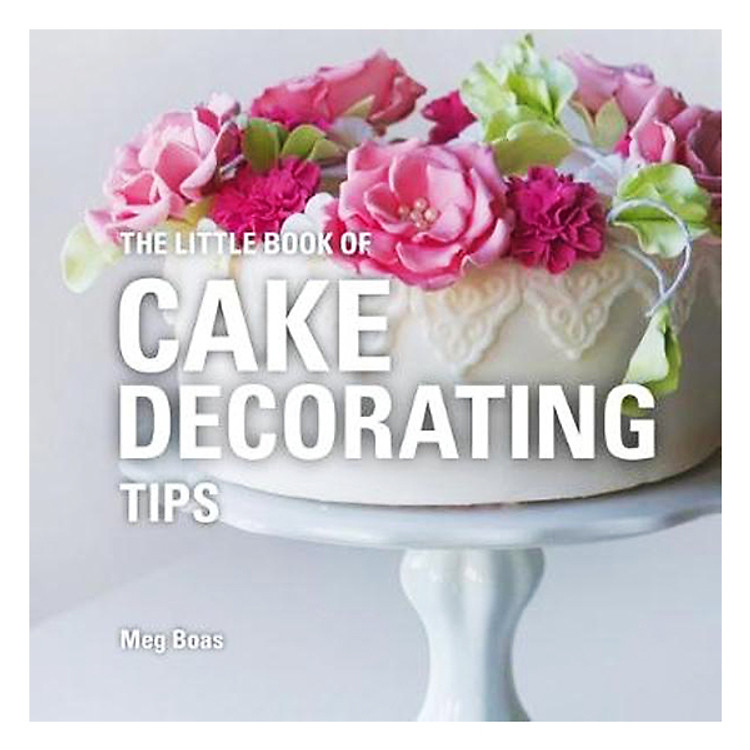 Sách The Little Book Of Cake Decorating Tips