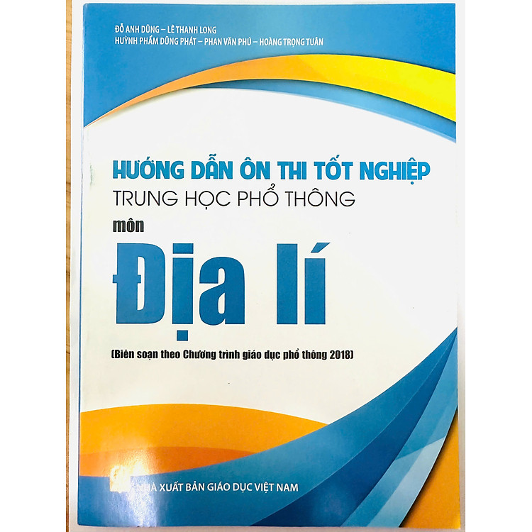 Hướng Dẫn Ôn Thi Tốt Nghiệp Trung Học Phổ Thông MÔN ĐỊA LÍ (Theo Chương Trình Giáo Dục Phổ Thông 2018)
