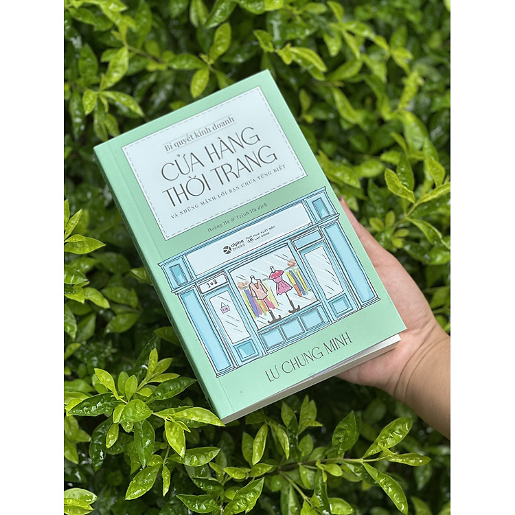 BÍ QUYẾT KINH DOANH CỬA HÀNG THỜI TRANG - Và Những Mánh Lới Bạn Chưa Từng Biết – Lư Chung Minh – Hoàng Hà & Trịnh Hà dịch – Alphabooks – NXB Lao động