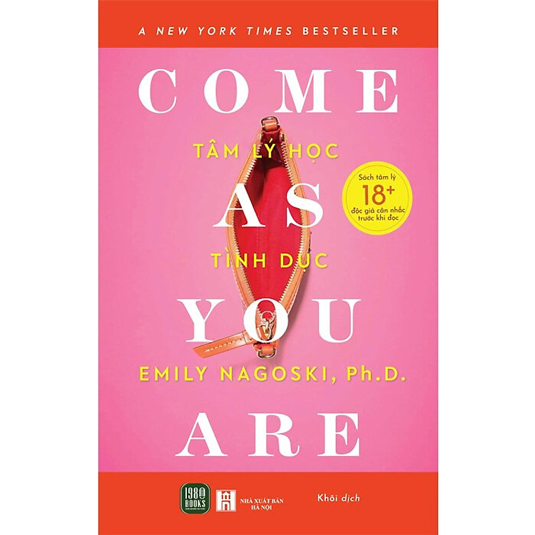 COME AS YOU ARE - Tâm Lý Học Tình Dục - Emily Nagoski, Ph.D - Khôi dich - 1980 Books - NXB Hà Nội