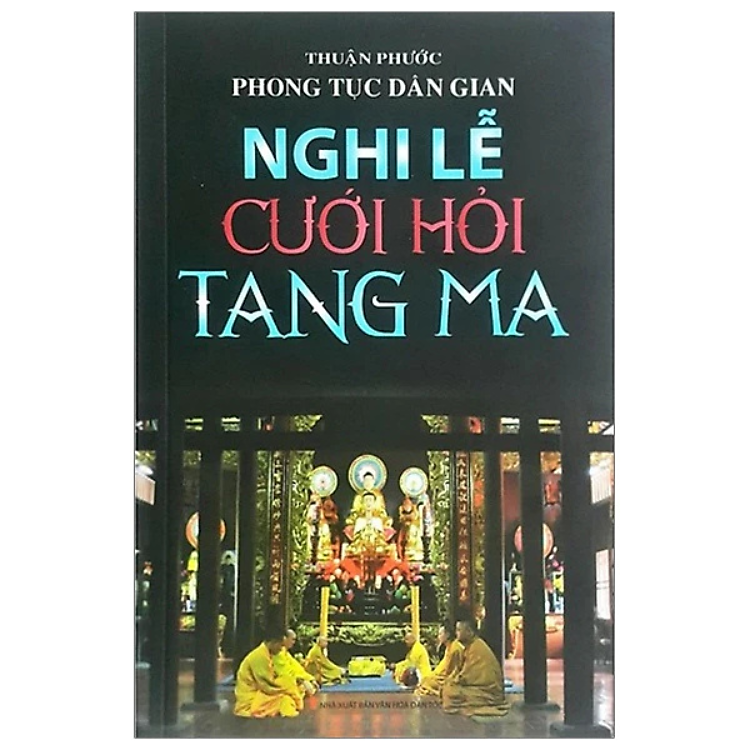 Phong tục dân gian, nghi lễ cưới hỏi tang ma - Thuận Phước - NXB Văn Hoá Dân Tộc - Minh Lâm