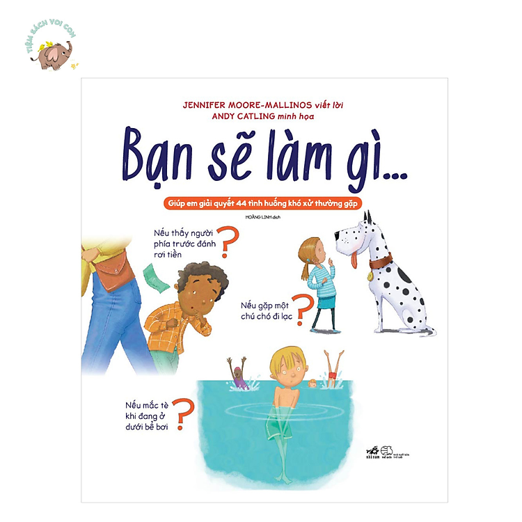 Bạn sẽ làm gì… Giúp em giải quyết 44 tình huống khó xử thường gặp