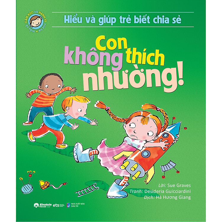 Hiểu Về Cảm Xúc Và Hành Vi Của Trẻ – Con Không Thích Nhường! (Hiểu Và Giúp Trẻ Biết Chia Sẻ)