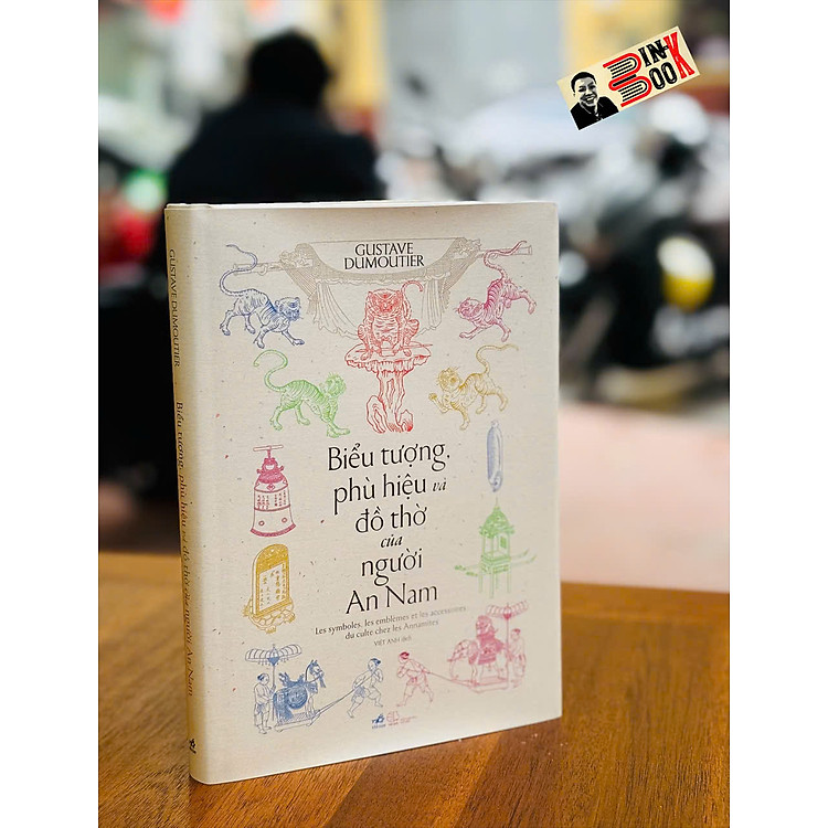 BIỂU TƯỢNG, PHÙ HIỆU VÀ ĐỒ THỜ CỦA NGƯỜI AN NAM – Gustave Dumoutier