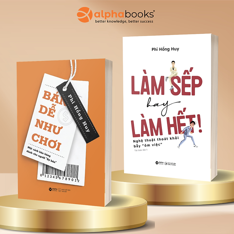 Combo Sách Tác Giả Phi Hồng Huy: Làm Sếp Hay Làm Hết - Nghệ Thuật Thoát Khỏi Bẫy “Ôm Việc” + Bán Dễ Như Chơi - Một Cách Bán Hàng Dành Cho Người “Sợ Bán” - Alpha Books