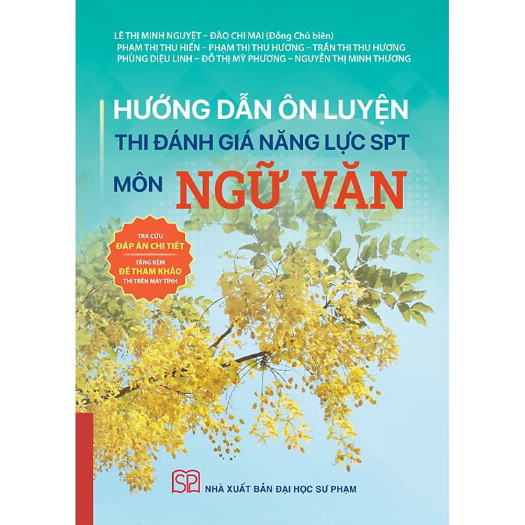 HƯỚNG DẪN ÔN LUYỆN THI ĐÁNH GIÁ NĂNG LỰC SPT MÔN NGỮ VĂN - Lê Thị Minh Nguyệt – Đào Chi Mai (Chủ biên) - Nhà xuất bản Đại học Sư phạm