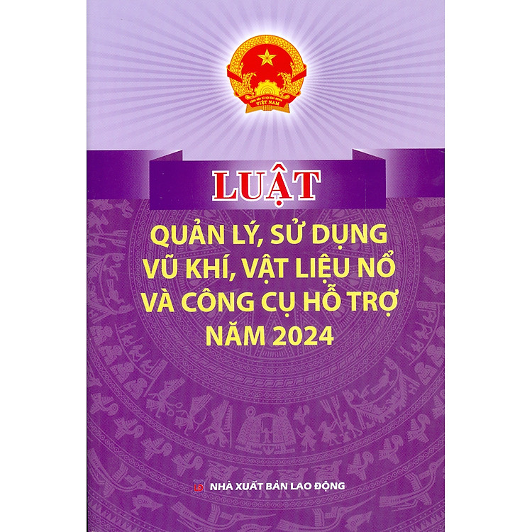 Luật Quản Lý, Sử Dụng Vu Khí, Vật Liệu Nổ Và Công Cụ Hỗ Trợ Năm 2024