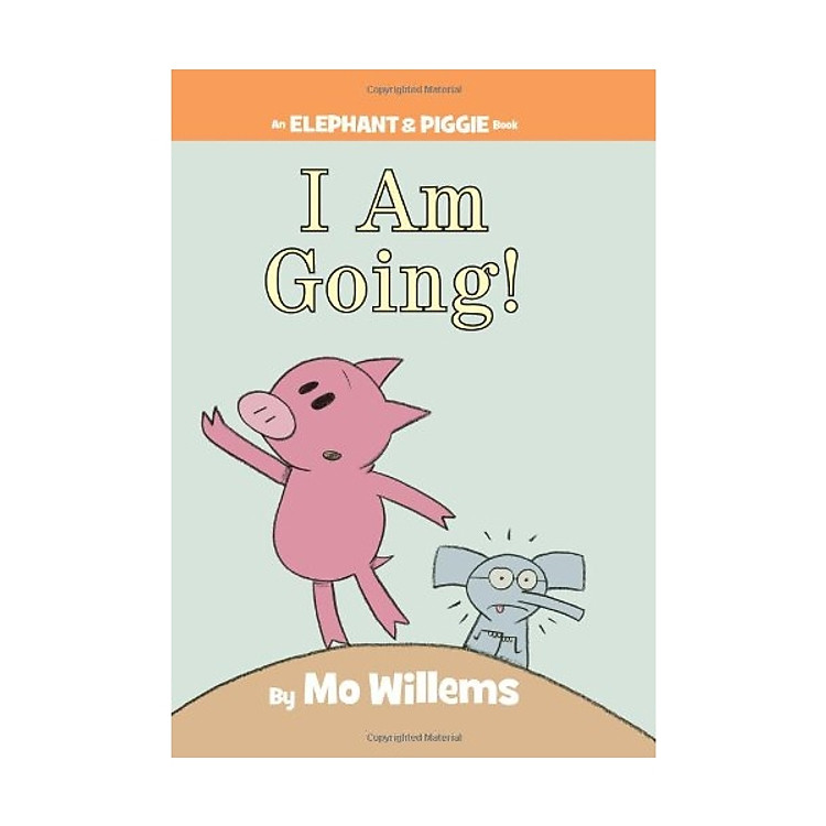 I Am Going! (An Elephant & Piggie)