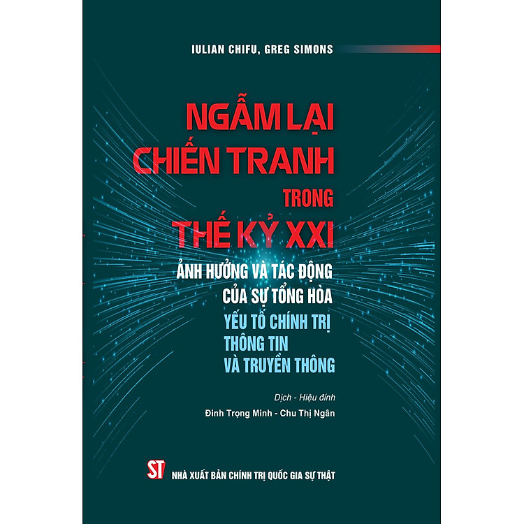 Ngẫm lại chiến tranh trong thế kỷ XXI ảnh hưởng và tác động của sự tổng hòa yếu tố chính trị thông tin và truyền thông – bản in 2025