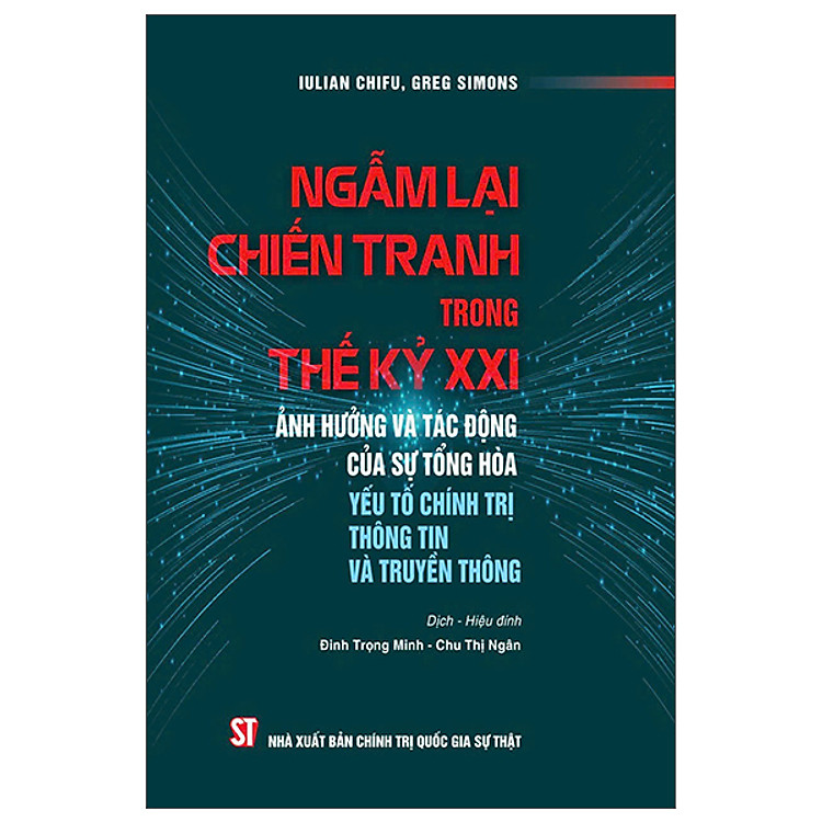 Ngẫm Lại Chiến Tranh Trong Thế Kỷ XXI – Ảnh Hưởng Và Tác Động Của Sự Tổng Hòa Yếu Tố Chính Trị Thông Tin Và Truyền Thông