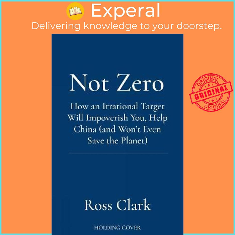 Sách - Not Zero : How an Irrational Target Will Impoverish You, Help China (and Wo by Ross Clark (UK edition, hardcover)