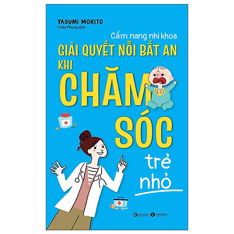 Cẩm Nang Nhi Khoa: Giải Quyết Nỗi Bất An Khi Chăm Sóc Trẻ Nhỏ