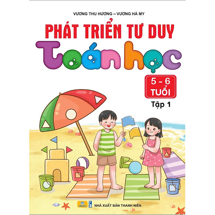 Phát Triển Tư Duy Toán Học 5-6 tuổi (Tập 1)