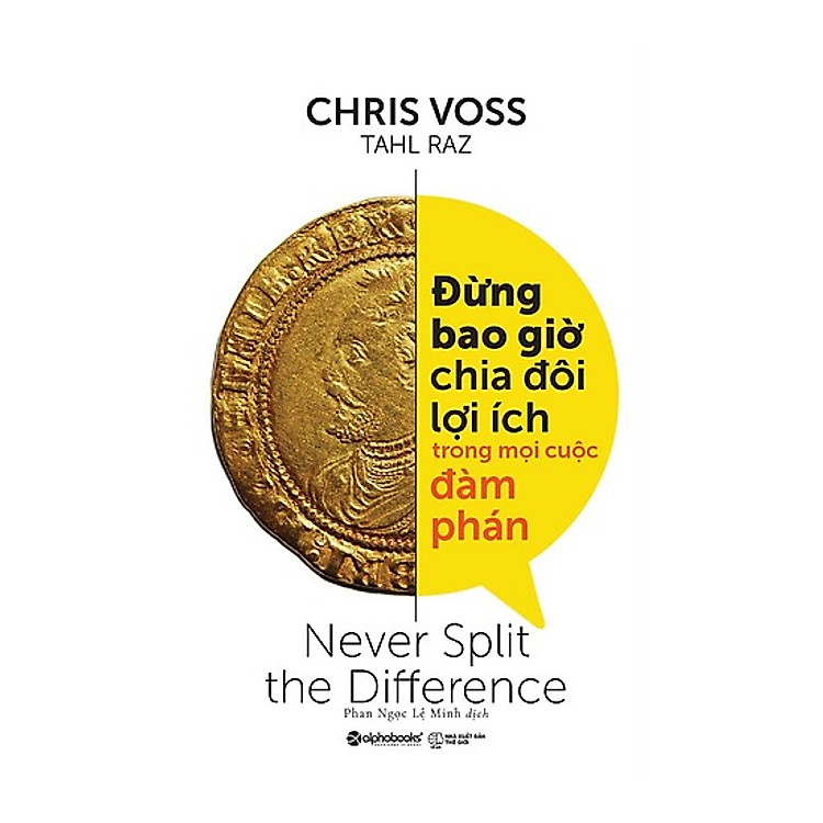 Đừng Bao Giờ Chia Đôi Lợi Ích Trong Mọi Cuộc Đàm Phán (Tặng Kèm Bookmark)