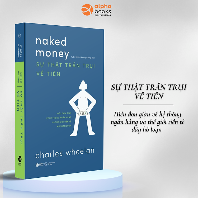 Lẻ/Combo: Naked Money - Sự Thật Trần Trụi Về Tiền - Hiểu Đơn Giản Hệ Thống Ngân Hàng & Thế Giới Tiền Tệ Đầy Hỗn Loạn + Naked Statistics - Sự Thật Trần Trụi Về Thống Kê (Charles Wheelan)