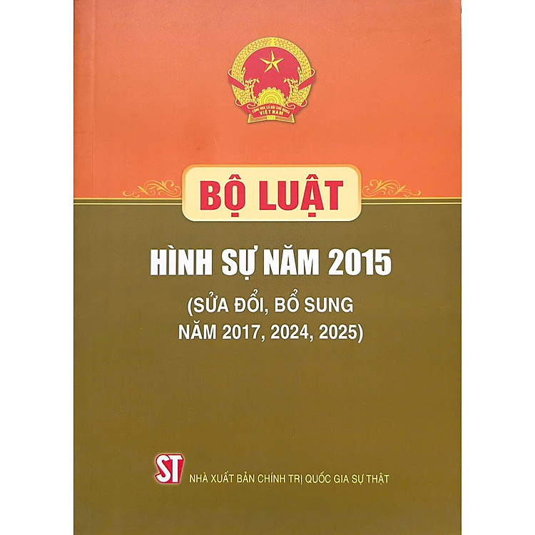 Bộ Luật Hình Sự Năm 2015 (Sửa Đổi, Bổ Sung Năm 2017, 2024, 2025) (NXB CTQGST)