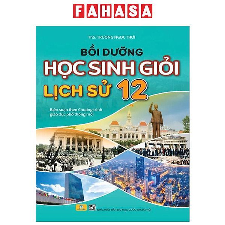 Bồi Dưỡng Học Sinh Giỏi Lịch Sử 12 (Biên Soạn Theo Chương Trình Giáo Dục Phổ Thông Mới)