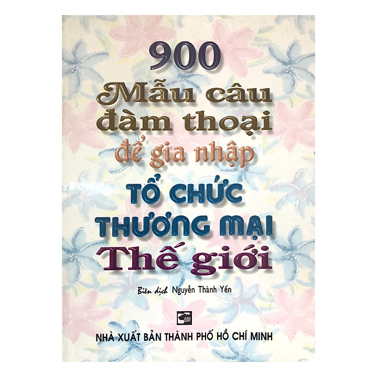 900 Mẫu Câu Đàm Thoại Để Gia Nhập Tổ Chức Thương Mại Thế Giới